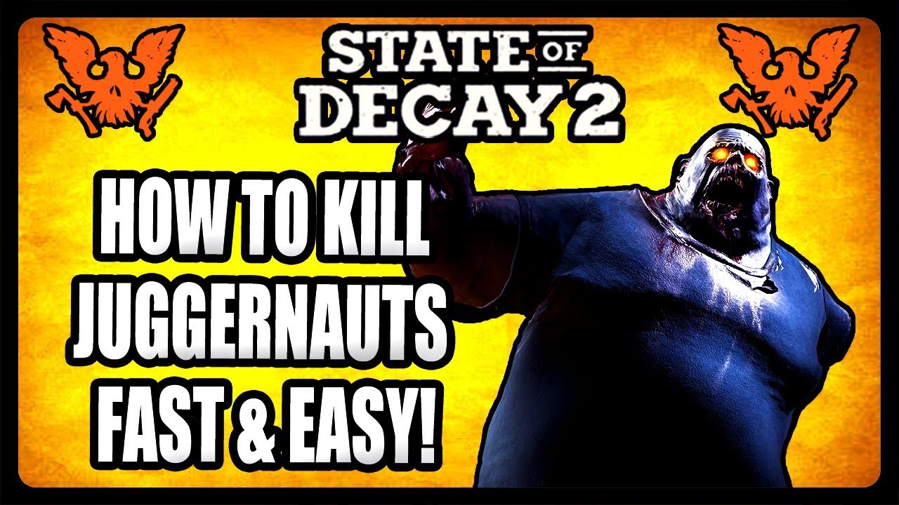 How To Kill Juggernauts Fast In State Of Decay 2 Tips And Tricks