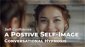 Building a Positive Self-Image | Self-Confidence | Conversational Hypnosis | Daily Hypnosis