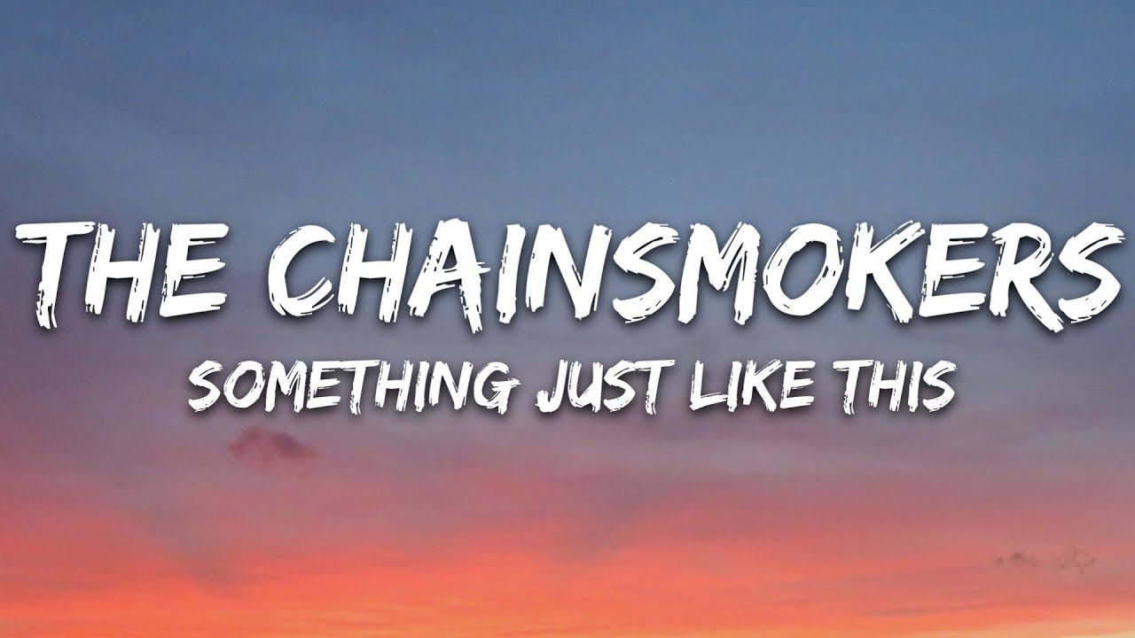 The Chainsmokers Coldplay Something Just Like This Lyrics Youtube