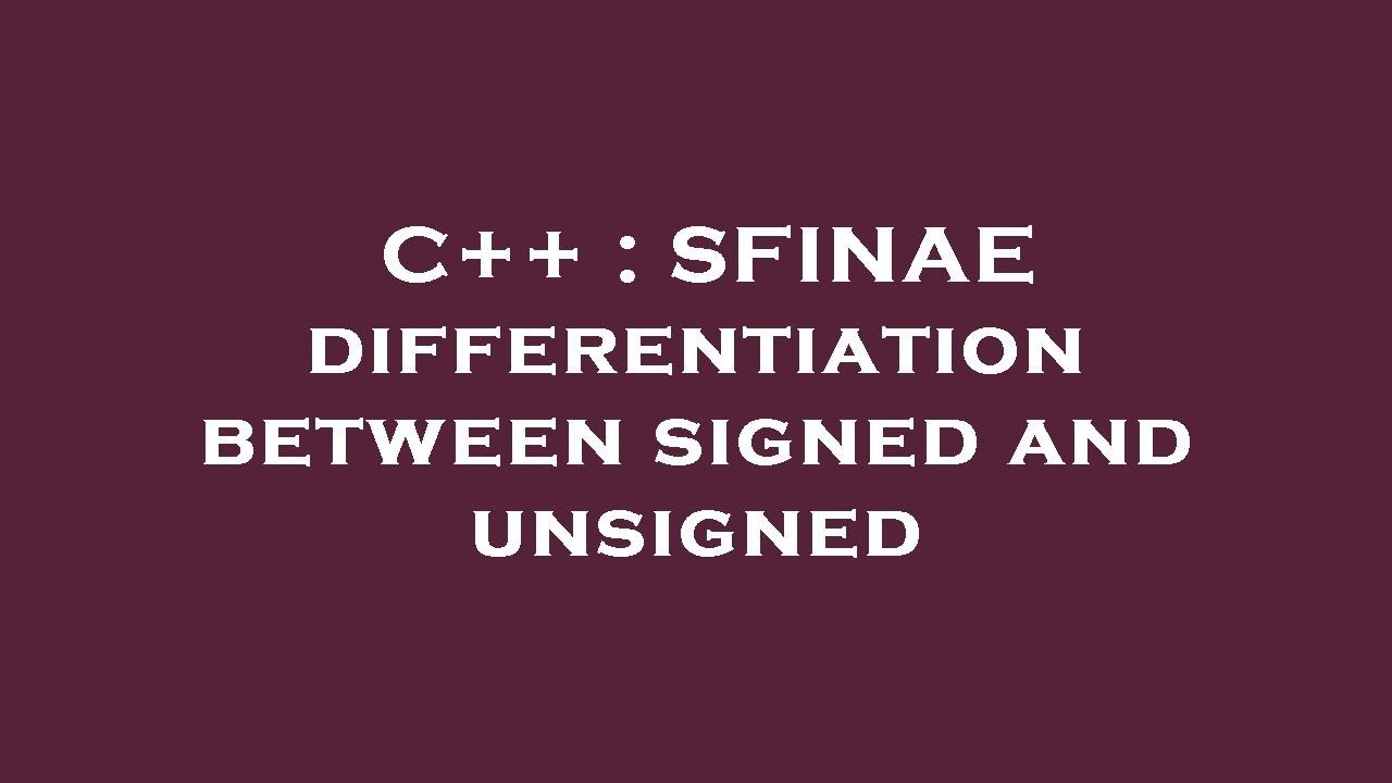 C++ : SFINAE differentiation between signed and unsigned - YouTube