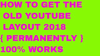 HOW TO GET THE OLD YOUTUBE LAYOUT 2017-Permanently-Restore The Old Youtube Layout HOW TO GET THE OLD YOUTUBE LAYOUT 2017-Permanently-Restore The Old Youtube Layout