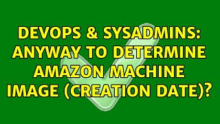 Celebrity DevOps & SysAdmins: Anyway to determine Amazon Machine Image (Creation Date)? (2 Solutions!!) Profile