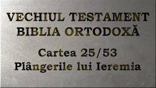 25. Plângeri - Vechiul Testament - Biblia Ortodoxă - Lectură 2020