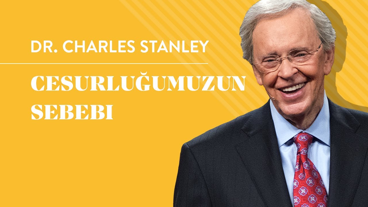 Cesurluğumuzun Sebebi  - Dr.Charles Stanley