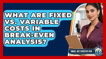 What Are Fixed Vs. Variable Costs In Break-even Analysis? - Small Biz Success Hub