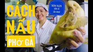 BÀ BÁN PHỞ TIẾT LỘ CÁCH NẤU PHỞ GÀ CHUẨN THƠM NGON ĐẬM ĐÀ