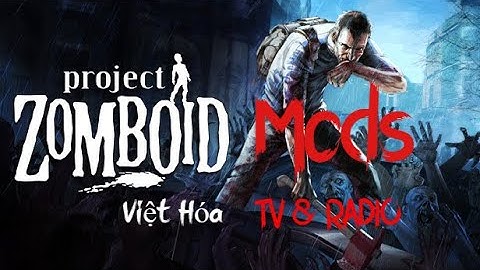 Mod việt hoá và tổng hợp một số mod thú vị đã được việt hóa | Project Zomboid