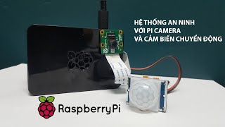 Hệ thống an ninh với Pi camera và cảm biến chuyển động