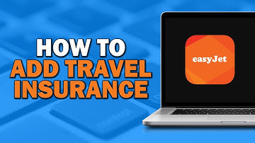How to Add Travel Insurance on Easyjet (Quick Tutorial)