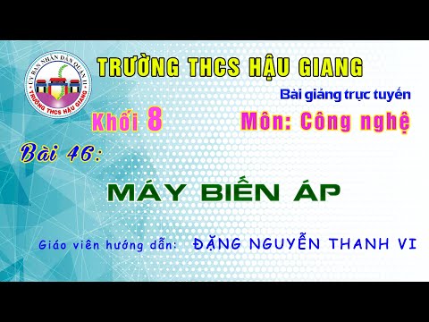 Công nghệ 8 - Bài 46: Máy biến áp - Giáo viên: Đặng Nguyễn Thanh Vi