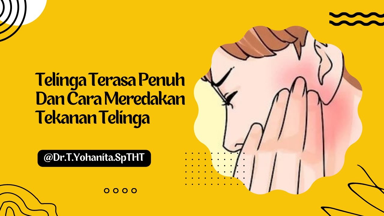 Telinga Terasa Penuh Dan Cara Meredakan Tekanan Telinga @Dr.T.Yohanita. SpTHT
