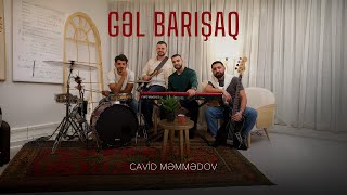 Cavid Məmmədov Gəl Barışaq Rəsmi Musiqi Videosu