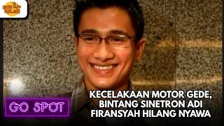 TRAGIS! KECELAKAAN MOTOR GEDE, BINTANG SINETRON ADI FIRANSYAH HILANG NYAWA! | GO SPOT