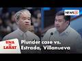 Estrada, Villanueva, sasampahan ng plunder kaugnay ng flood control scam | Una Sa Lahat