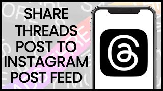 How to Share Threads Post to Instagram Post Feed | Threads App Guide