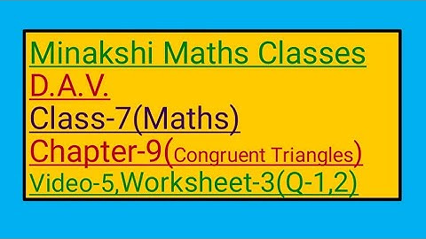 DAV || Class-7(Maths)|| Chapter-9(Congruent Triangles)||Video-5 || Worksheet-3(Q-1,2)