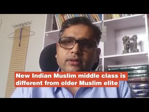 New Indian Muslim middle class is different from older Muslim elite : Hilal Ahmed