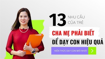 13 nhu cầu của trẻ cha mẹ PHẢI BIẾT để dạy con | Nguyễn Thị Lanh