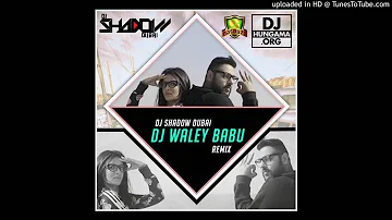 Badshah - DJ Waley Babu(DJ Shadow Dubai Remix)