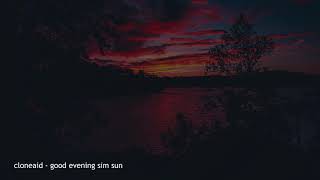 cloneaid - good evening sun sim [slowed]