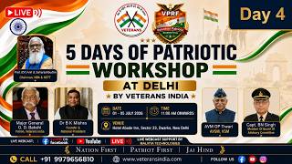 🔴LIVE : Day 4 || SESSION 1 || 5 Days Patriotic Workshop at Delhi || Veterans India