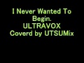 I Never Wanted To Begin(Coverd By UTSUMix)