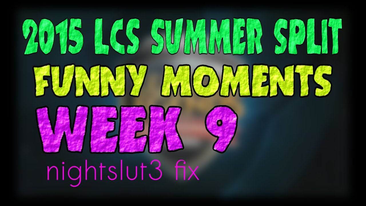 Week 9 Funny Moments | LCS 2015 Summer Split | nightslut3 fix