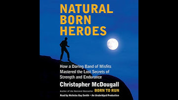 Natural Born Heroes: How a Daring Band of Misfits Mastered the Lost Secrets of Strength and