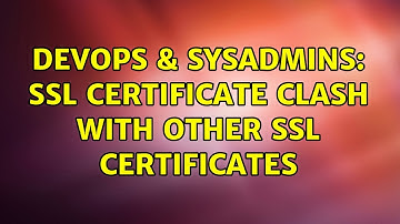 DevOps & SysAdmins: ssl certificate clash with other ssl certificates