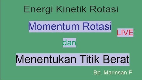 Energi Kinetik Rotasi, Momentum Rotasi dan Titik Berat Benda@marinsanpasaribu2341