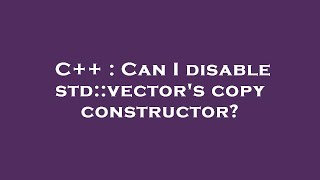 C++ : Can I disable std::vector's copy constructor
