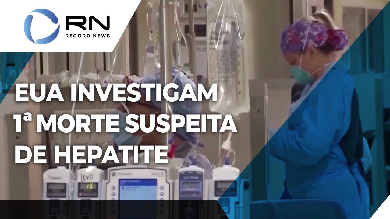 EUA investigam primeira morte suspeita de hepatite aguda