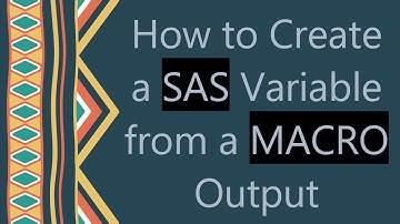How to Create a SAS Variable from a MACRO Output