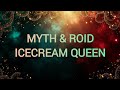MYTH &amp; ROID - ICECREAM QUEEN Lyrics
