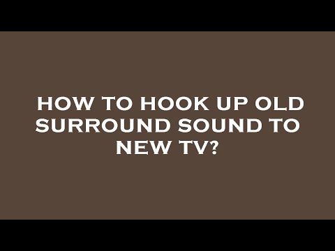 How to hook up old surround sound to new tv?
