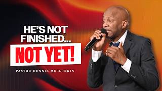 He’s Not Finished…Not Yet! | Pastor Donnie McClurkin | Perfecting Faith Church