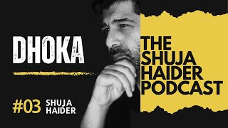 Dhoka | The Shuja Haider Podcast | EP03