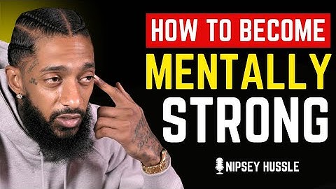 🎯 HOW TO BECOME MENTALLY STRONG | NIPSEY HUSSLE