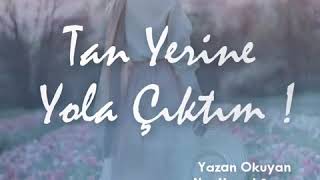 Tan Yerine Yola Çıktım | Yazan Okuyan & Nur Hayat Şuara