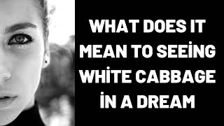 Celebrity What Does It Mean To Seeing White Cabbage in a Dream? Profile