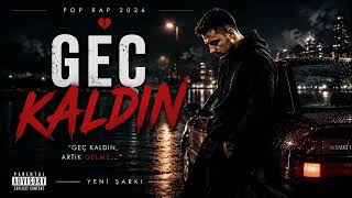 Geç Kaldın 🖤 | Melankolik Pop Rap 2026 | Yeni Şarkı