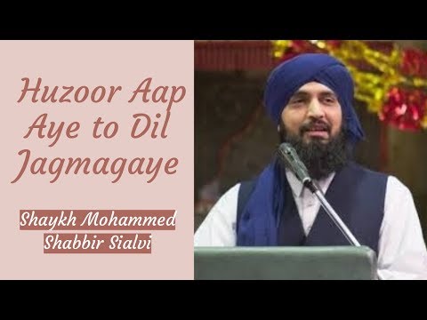 Huzoor Aap Aye To Dil Jagmagaye Shaykh Mohammed Shabbir Sialvi