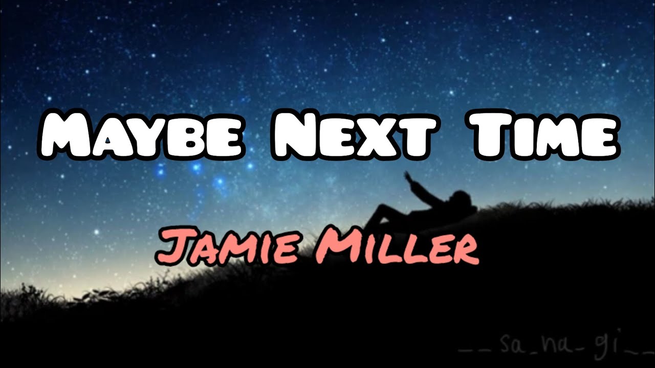 Maybe Next Time (Lyrics) jamie miller YouTube