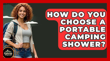 How Do You Choose A Portable Camping Shower? - Exploring Campgrounds