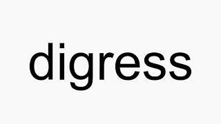 How to pronounce digress