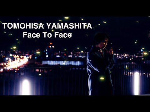 TOMOHISA YAMASHITA - 'Face To Face ' MV