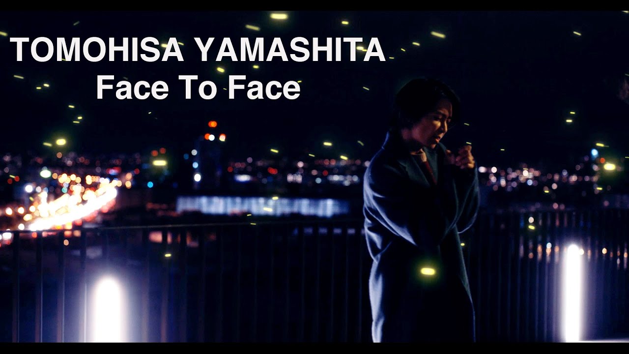TOMOHISA - YAMASHITA -'Face To Face' MV - YouTube