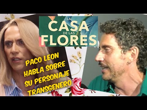 LA CASA DE LAS FLORES: PACO LEON HABLA SOBRE PERSONAJE TRANSGENERO