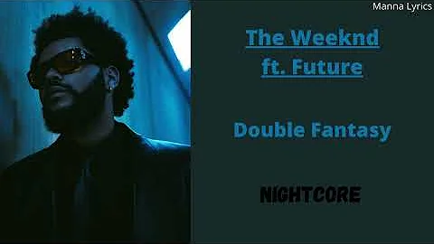 Double Fantasy ~ The Weeknd ft. Future (Nightcore)