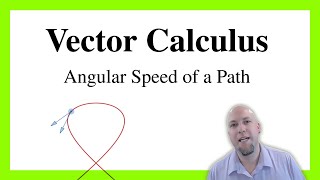 Vector Calculus - Lecture 6: The Angular Speed of a Path Net Worth